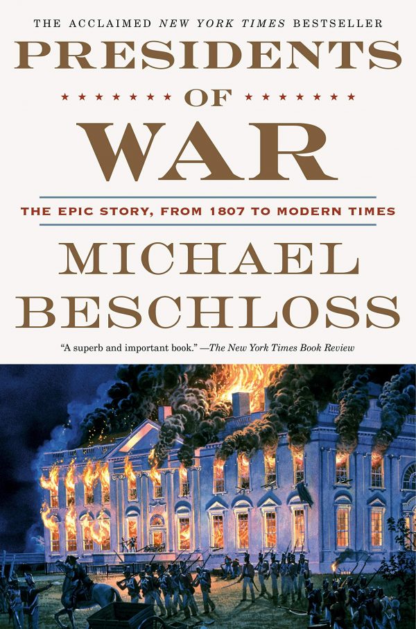 PRESIDENTS OF WAR - THE EPIC STORY, FROM 1807 TO MODERN TIMES 9780307409614