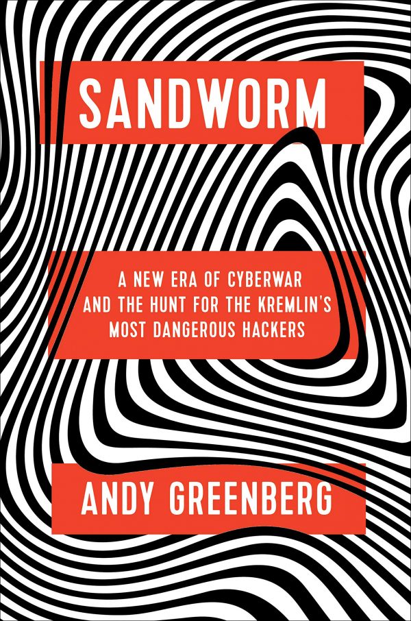 SANDWORM - A NEW ERA OF CYBERWAR AND THE HUNT FOR THE KREMLINS MOST DANGEROUS HACKES 9780385544405