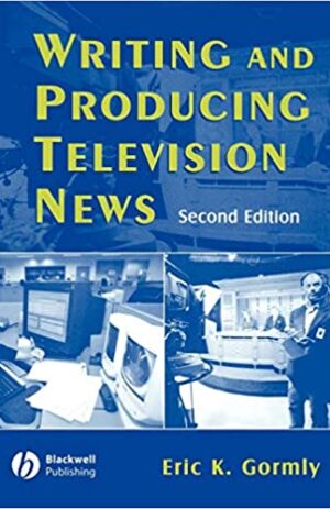 WRITING AND PRODUCING TELEVISION NEWS SECOND EDITION