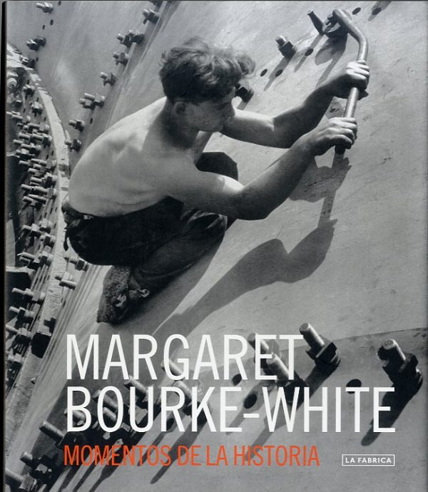 MARGARET BOURKE-WHITE / MOMENTOS DE LA HISTORIA 9788415303954