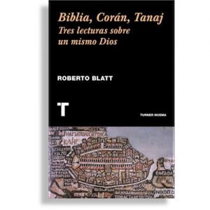 BIBLIA, CORAN, TANAJ TRES LECTURAS SOBRE UN MISMO DIOS 9788416714056