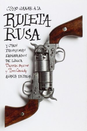 RULETA RUSA Y OTROS PROBLEMAS ENDIABLADOS DE LOGICA 9788420675824