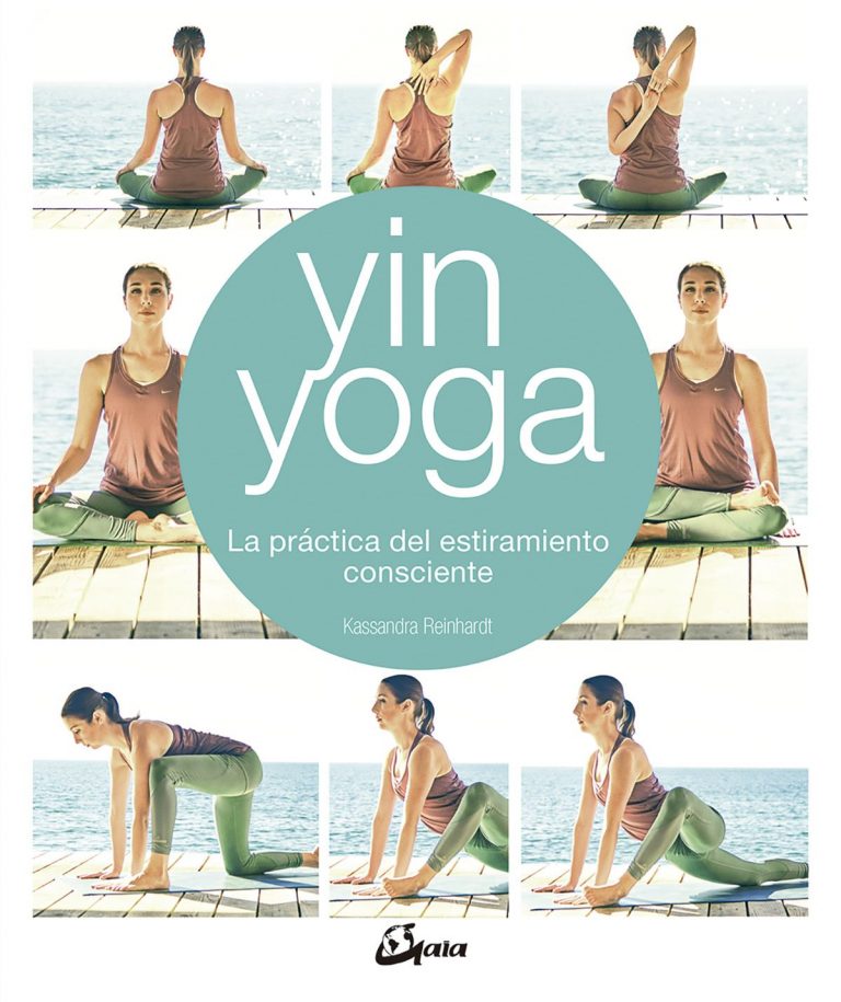 YIN YOGA - LA PRACTICA DEL ESTIRAMIENTO CONSCIENTE
