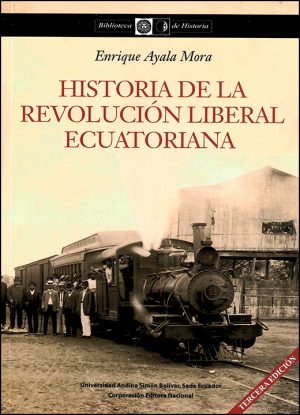 HISTORIA DE LA REVOLUCION LIBERAL ECUATORIANA 9789942320254