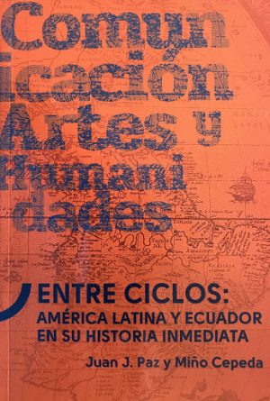 ENTRE CICLOS: AMERICA LATINA Y ECUADOR EN SU HISTORIA INMEDIATA 9789978389737
