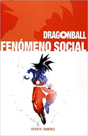 DRAGON BALL: FENOMENO SOCIAL 9788417389482