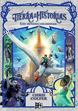 LA TIERRA DE LAS HISTORIAS 6 LOS MUNDOS COLISIONAN 9789877476101