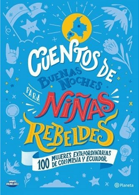 CUENTOS DE BUENAS NOCHES PARA NINAS REBELDES - 100 MUJERES COLOMBIA Y ECUADOR 9789584292957