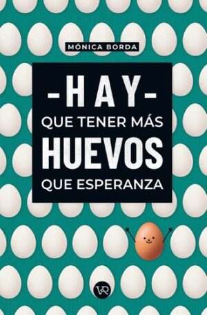 HAY QUE TENER MAS HUEVOS QUE ESPERANZA 9789877476828