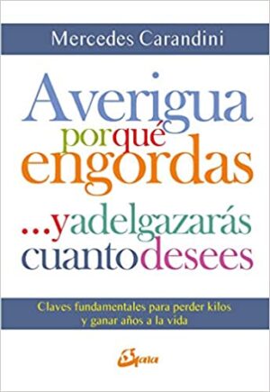 AVERIGUA POR QUE ENGORDAS Y ADELGAZARAS CUANTO DESEES 9788484457138