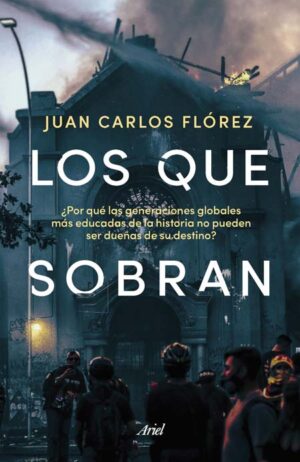 LOS QUE SOBRAN - POR QUE LAS GENERACIONES GLOBALES MAS EDUCADAS DE LA HISTORIA 9789584294647