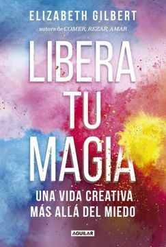 LIBERA TU MAGIA - UNA VIDA CREATIVA MAS ALLA DEL MIEDO 9789877351415