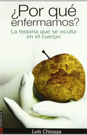POR QUE ENFERMAMOS? LA HISTORIA QUE SE OCULTA EN EL CUERPO