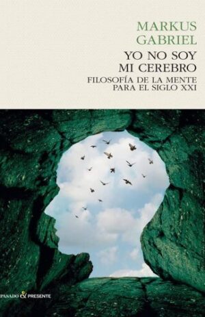 YO NO SOY MI CEREBRO: FILOSOFIA DE LA MENTE PARA EL SIGLO XXI