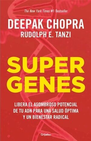 SUPERGENES -LIBERA EL ASOMBROSO POTENCIAL DE TU ADN PARA UNA SALUD OPTIMA Y UN BIEN 9789502812465