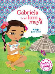 GABRIELA Y EL LORO MAYA 9789877475692