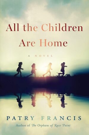 ALL THE CHILDREN ARE HOME: A NOVEL 9780063065079