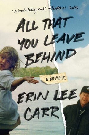 ALL THAT YOU LEAVE BEHIND: A MEMOIR 9780399179716