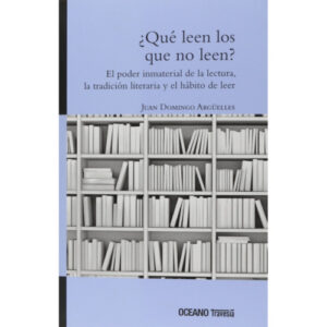 QUE LEEN LOS QUE NO LEEN - EL PODER INMATERIAL DE LA LECTURA LA TRADICION 9786075273310