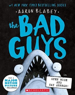 THE BAD GUYS - IN OPEN WIDE  AND SAY ARRGH 9781338813180