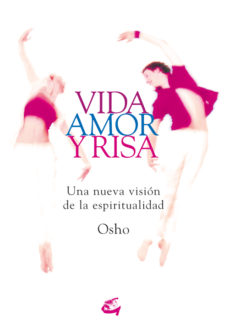 VIDA, AMOR Y RISA: UNA NUEVA VISION DE LA ESPIRITUALIDAD 9788484451570