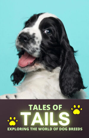 TALES OF TAILS: EXPLORING THE WORLD OF DOG BREEDS