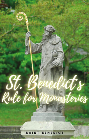 ST. BENEDICTS RULE FOR MONASTERIES