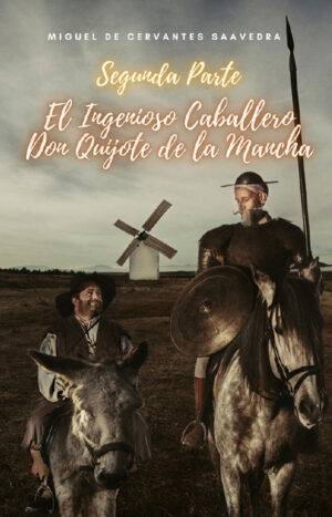 SEGUNDA PARTE. EL INGENIOSO CABALLERO DON QUIJOTE DE LA MANCHA