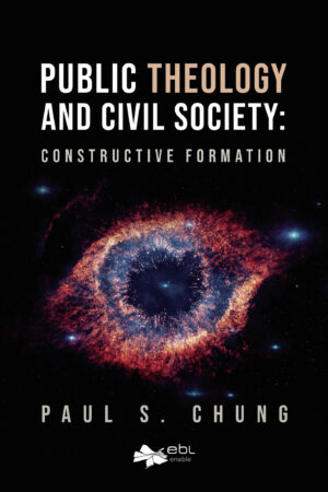 PUBLIC THEOLOGY AND CIVIL SOCIETY: CONSTRUCTIVE FORMATION 9781524316662