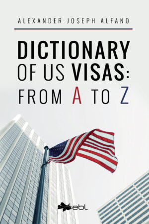DICTIONARY OF US VISAS: FROM A TO Z 9781524318345