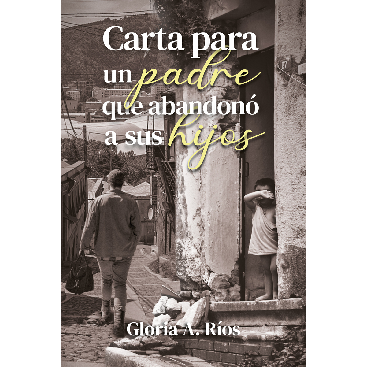CARTA PARA UN PADRE QUE ABANDONO A SUS HIJOS