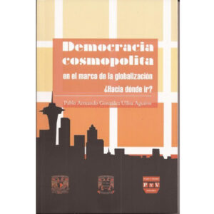 DEMOCRACIA COSMOPOLITA EN EL MARCO DE LA GLOBALIZACIÓN 9786074025316