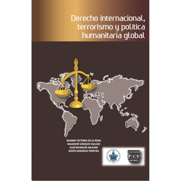 DERECHO INTERNACIONAL, TERRORISMO Y POLÍTICA HUMANITARIA GLOBAL 9786074028508