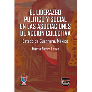 EL LIDERAZGO POLÍTICO Y SOCIAL EN LAS ASOCIACIONES DE ACCIÓN COLECTIVA 9786074029116