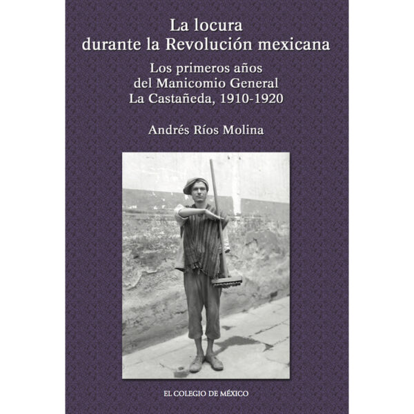 LA LOCURA DURANTE LA REVOLUCIÓN MEXICANA. 9786074620382