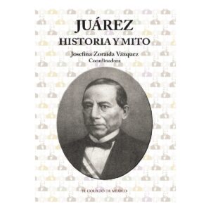 JUÁREZ: HISTORIA Y MITO