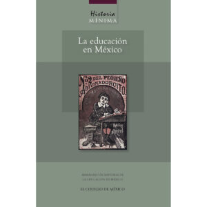 HISTORIA MÍNIMA DE LA EDUCACIÓN EN MÉXICO 9786074621631