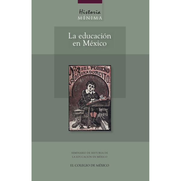 HISTORIA MÍNIMA DE LA EDUCACIÓN EN MÉXICO 9786074621631