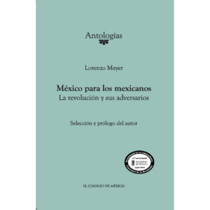 MÉXICO PARA LOS MEXICANOS. LA REVOLUCIÓN Y SUS ADVERSARIOS