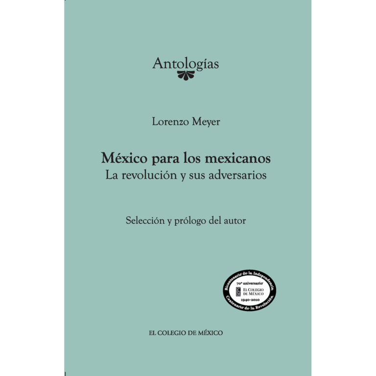 MÉXICO PARA LOS MEXICANOS. LA REVOLUCIÓN Y SUS ADVERSARIOS