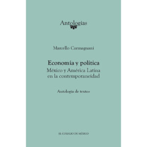 ECONOMÍA Y POLÍTICA. MÉXICO Y AMÉRICA LATINA EN LA CONTEMPORANEIDAD 9786074622461