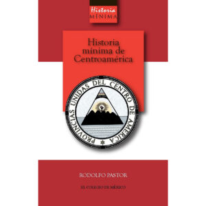 HISTORIA MÍNIMA DE CENTROAMÉRICA