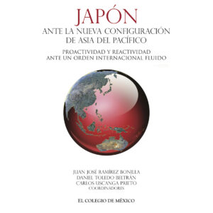 JAPÓN ANTE LA NUEVA CONFIGURACIÓN DE ASIA DEL PACÍFICO. 9786074622942