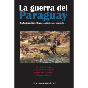 LA GUERRA DEL PARAGUAY. HISTORIOGRAFÍAS. REPRESENTACIONES. CONTEXTOS
