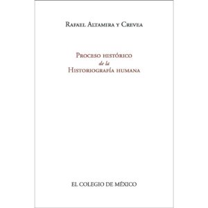 PROCESO HISTÓRICO DE LA HISTORIOGRAFÍA HUMANA 9786074622980