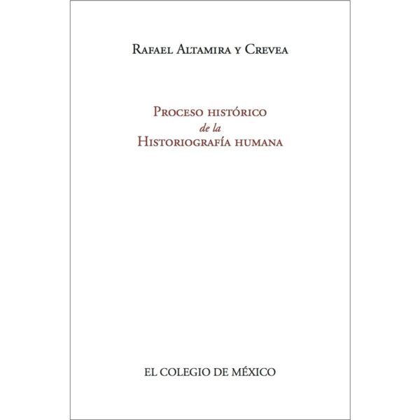 PROCESO HISTÓRICO DE LA HISTORIOGRAFÍA HUMANA 9786074622980