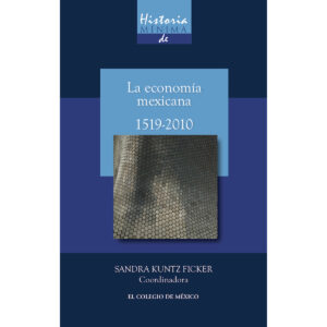 HISTORIA MÍNIMA DE LA ECONOMÍA MEXICANA, 1519-2010