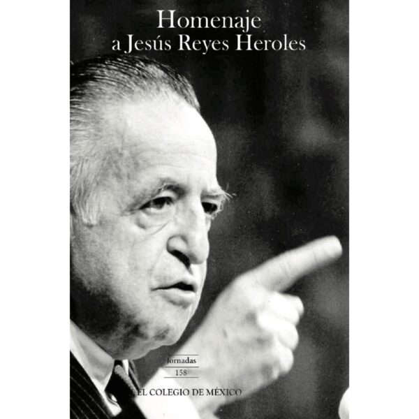 HOMENAJE A JESÚS REYES HEROLES 9786074623154