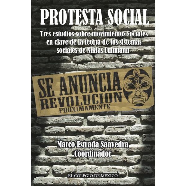 PROTESTA SOCIAL. TRES ESTUDIOS SOBRE MOVIMIENTOS SOCIALES EN CLAVE DE LA TEORÍA DE LOS SI 978607462