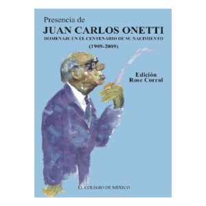 PRESENCIA DE JUAN CARLOS ONETTI. 9786074623512
